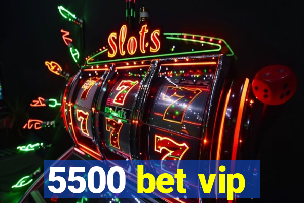 5500 bet vip